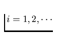 $i=1,2,\cdots $