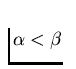 $\alpha
< \beta$