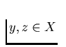 $y, z \in X$