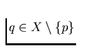 $q \in X \setminus \{p\}$