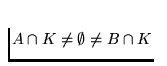 $A\cap K \ne \emptyset \ne B
\cap K$