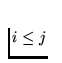$i \le j$