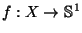 f:
X \to
\Bbb S^1$