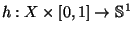 h: X \times [0,1] \to \Bbb S^1$